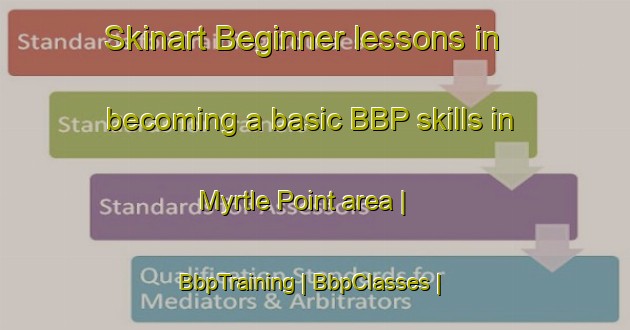 Skinart Beginner lessons in becoming a basic BBP skills in Myrtle Point area | BbpTraining | BbpClasses | SkinartTraining-United States